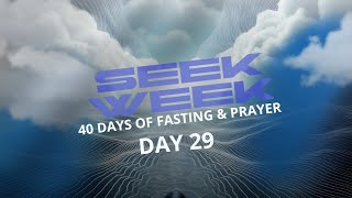 Seek Week: 40 Days of Fasting and Prayer Day 29