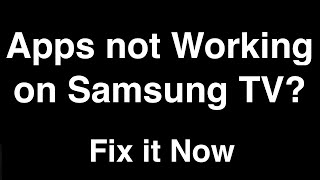 Samsung Smart TV Apps Not Working  -  Fix it Now
