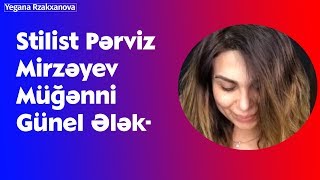 Stilist Pərviz Mirzəyev Müğənni Günel Ələkbərovanı Belə Dəyişdi.