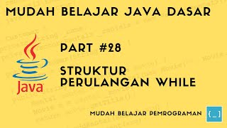Mudah Belajar Java - #28 Struktur Perulangan While