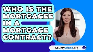 Who Is the Mortgagee in a Mortgage Contract? - CountyOffice.org