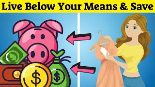 10 Ways To Live Below Your Means And Save Money (Frugal Living)