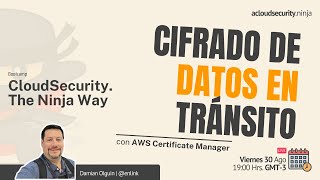 CloudSecurity. The Ninja Way: Cifrado de los Datos en tránsito con ACM