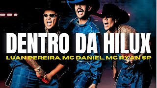 Luan Pereira, MC Daniel, MC Ryan SP - Dentro da Hilux (Letra/Lyrics)