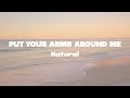 Natural - Put your arms around me lyrics | (Mr. SOUNDS)