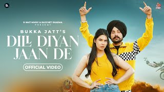 Dill Diyan Jaan De - Official Video | Bukka Jatt | Jasmeen Akhtar | Punjabi Song