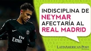 ¿La indisciplina de NEYMAR afectaría al REAL MADRID?