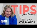 ¿Cómo tener una voz mágica? | Tips para locutores | Adriana Serna