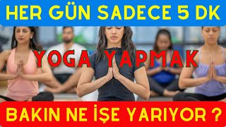 Her gün Sadece 5 dk Yoganın Müthiş Etkisi ? Yoga Faydaları Nelerdir ?