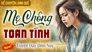 Câu chuyện có thật 100%: Mẹ chồng toan tính - Kể chuyện làng quê