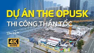 TIẾN ĐỘ DỰ ÁN THE OPUSK THI CÔNG THẦN TỐC NGÀY ĐÊM