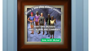 Sims 3  elders edition - Mundane until....ALIENS AND ZOMBIES?!