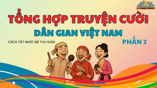 TỔNG HỢP TRUYỆN CƯỜI DÂN GIAN PHẦN 2 | Kể chuyện thư giãn, truyện hài hước trí tuệ | ĐẤT VIỆT