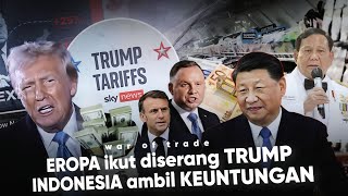 ‘Trump Serang Eropa dengan Tarif, China temukan Solusi Balasan’ Indonesia Ambil Peluang Keuntungan