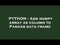PYTHON : Add numpy array as column to Pandas data frame