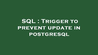 SQL : Trigger to prevent update in postgresql