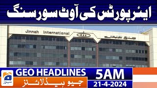 Geo News Headlines 5 AM | Outsourcing of Airports | 21 April 2024