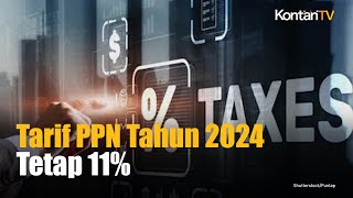 Inilah Tarif PPN yang Berlaku Tahun 2024 | Kontan News