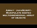 Array : JavaScript - Manipulate nested multidimensional array of objects
