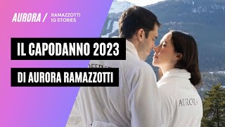 Il capodanno di Aurora, buon 2023! 🥂 - Aurora Ramazzotti stories