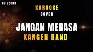 JANGAN MERASA _ KANGEN BAND (KARAOKE HDSOUND)