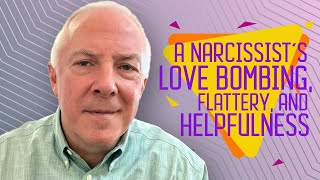 A Narcissist's Love Bombing, Flattery, And Helpfulness