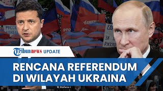 Rusia Rencanakan Lakukan Referendum di 4 Wilayah Ukraina yang Dikuasai, Langsung Dikecam Barat