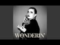Wonderin'