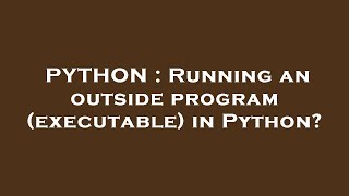PYTHON : Running an outside program (executable) in Python?
