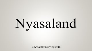 How To Say Nyasaland