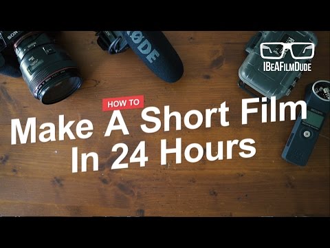 How To Make A Short Film In 24 Hours How To Make A Short Film In 24 Hours
