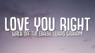 Walk Off The Earth, Lukas Graham - Love You Right (Lyrics)