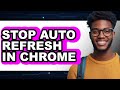 How to Stop Auto Refresh in Chrome - Full Guide