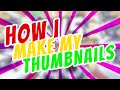 How I Make My Thumbnails for YouTube