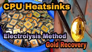 CPU Heatsinks Gold Recovery | Electrolytic Method | Gold Recovery