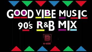 Good Vibe Music Mix: 90's R&B - DJ B-Side