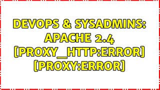 DevOps & SysAdmins: Apache 2.4 [proxy_http:error] [proxy:error] (2 Solutions!!)