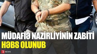 Müdafiə Nazirliyinin daha bir zabiti HƏBS EDİLDİ - RTV