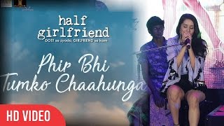 Phir Bhi Tumko Chaahungi Sad Version Unplugged | Shraddha Kapoor | Half Girlfriend
