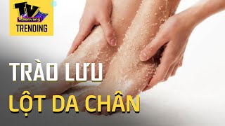 Khó hiểu với trào lưu lột da chân đang thịnh hành trên Tik Tok