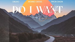 Dalexo x Moving Castles x Tyron Dixon - Do I Want You?