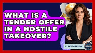 What Is A Tender Offer In A Hostile Takeover? - All About Capitalism