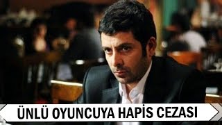 Ünlü Oyuncu Selim Erdoğan’a Hapis Cezası