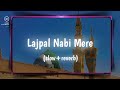 Lajpal Nabi Mere Naat slowed reverb naat Lofi na at 2022/1444
