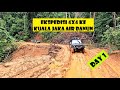 EKSPEDISI OFF ROAD 4X4 | XPDC | KUALA JAKA | AIR BANUN | GRIK