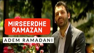 Adem Ramadani - Mirëseerdhe Ramazan