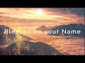 Blessed be your Name