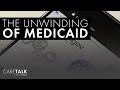 The Unwinding of Medicaid