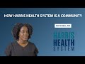 How Harris Health System is a Community