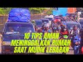 TIPS MENINGGALKAN RUMAH DENGAN AMAN SAAT MUDIK LEBARAN IDUL FITRI 2022, Terakhir sering dilupakan